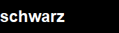 schwarz